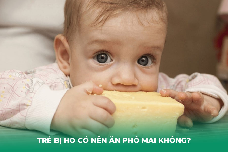 Trẻ bị ho có nên ăn phô mai không?