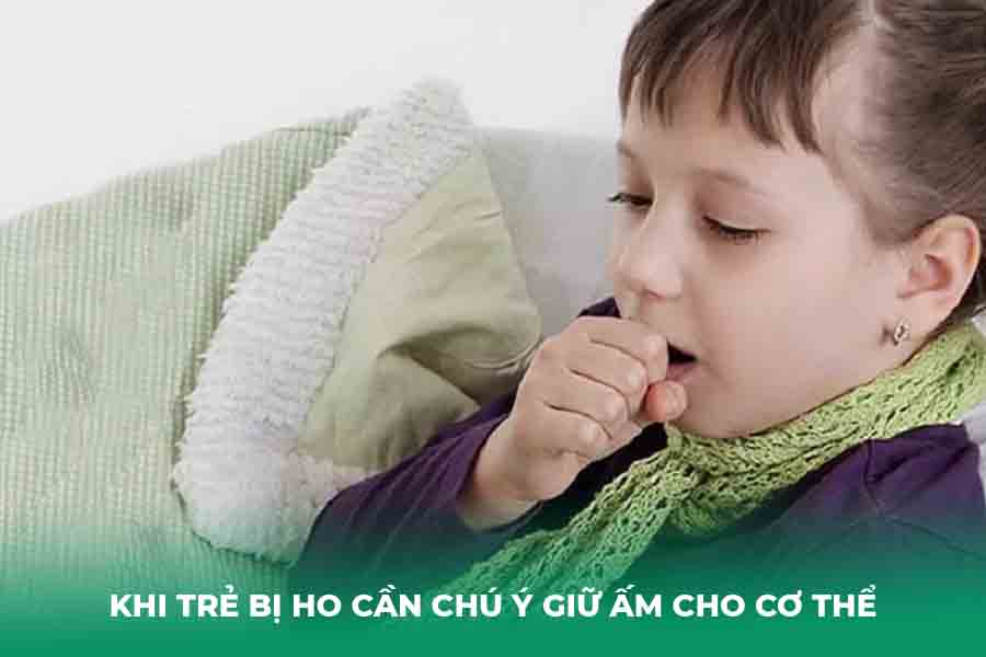 Khi trẻ bị ho cần chú ý giữ ấm cho cơ thể