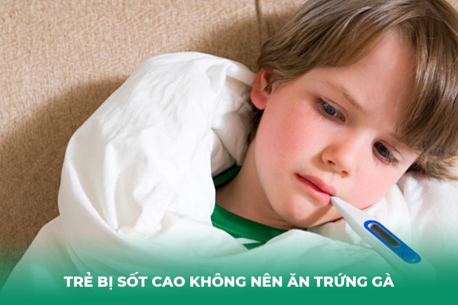 Trẻ bị sốt cao không nên ăn trứng gà