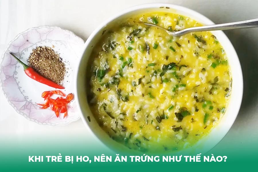 Khi trẻ bị ho, nên ăn trứng như thế nào?