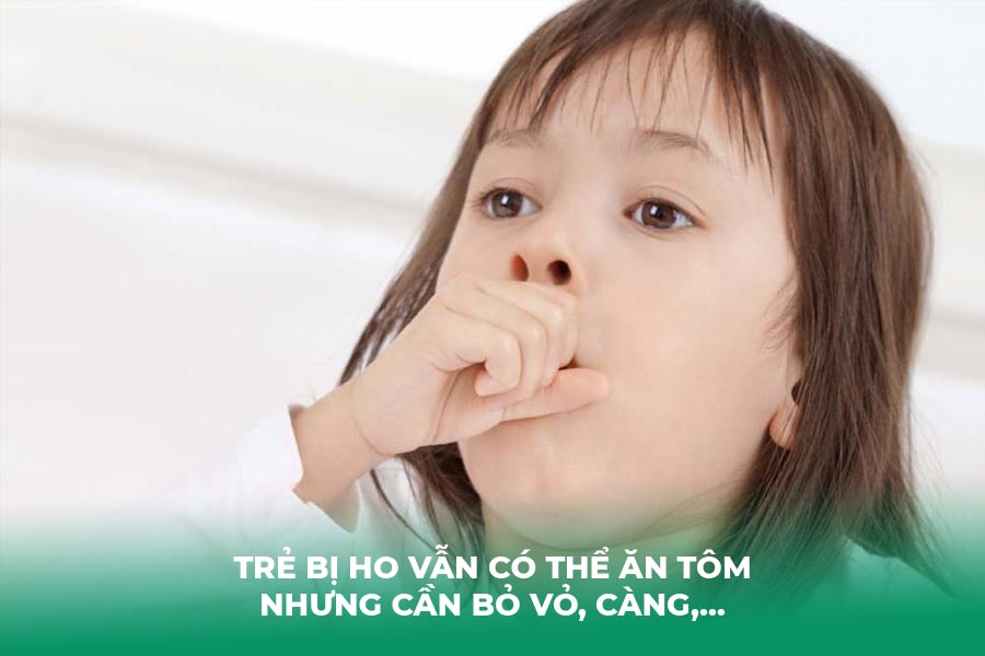 Trẻ bị ho vẫn có thể ăn tôm nhưng cần bỏ vỏ, càng,...