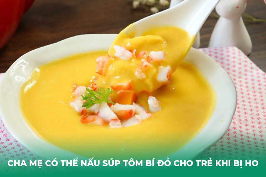 Cha mẹ có thể nấu súp tôm bí đỏ cho trẻ khi bị ho