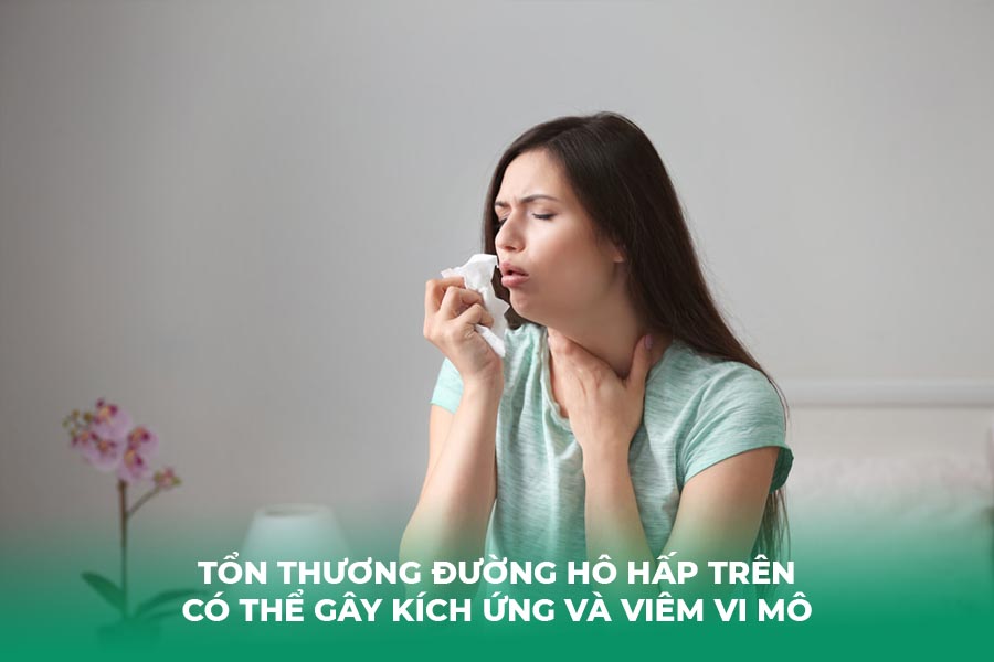 Tổn thương đường hô hấp trên có thể gây kích ứng và viêm vi mô