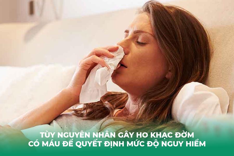 Tùy nguyên nhân gây ho khạc đờm có máu để quyết định mức độ nguy hiểm