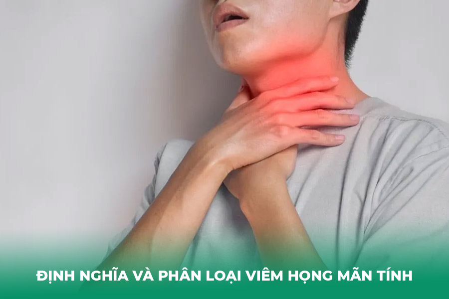 Định Nghĩa và Phân Loại Viêm Họng Mãn Tính