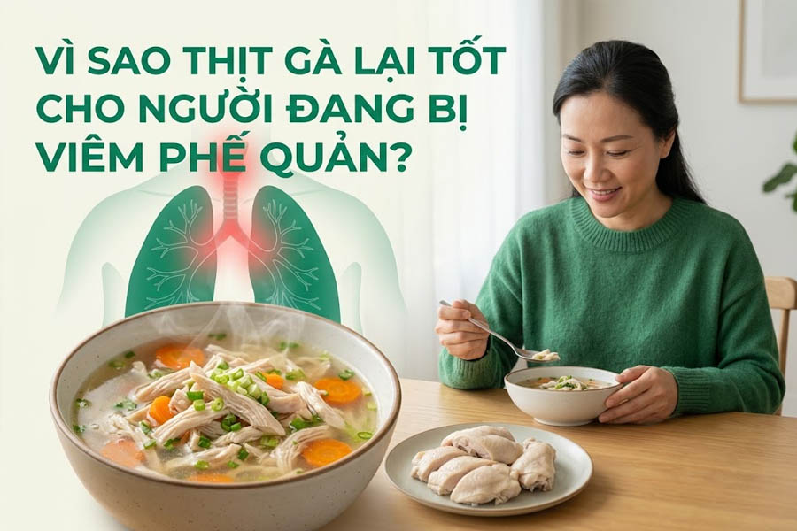 Vì Sao Thịt Gà Lại Tốt Cho Người Đang Bị Viêm Phế Quản?